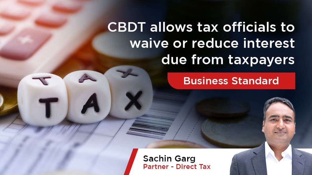 CBDT allows tax officials to waive or reduce interest due from taxpayers