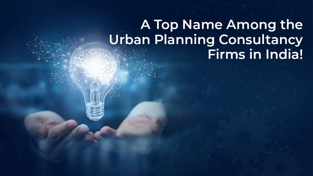 A Top Name Among the Urban Planning Consultancy Firms in India